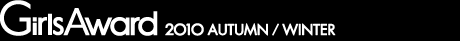 GirlsAward JAPAN 2010 AUTUMN/WINTER