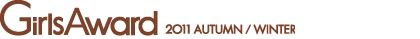 GirlsAward 2011 AUTUMN/WINTER