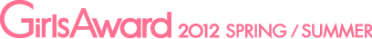 GirlsAward 2012 SPRING/SUMMER