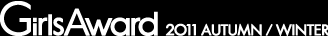 GirlsAward 2011 AUTUMN/WINTER
