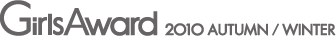 GirlsAward JAPAN 2010 AUTUMN/WINTER