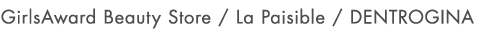 GirlsAward Beauty Store / La Paisible / DENTROGINA