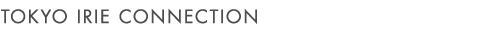 TOKYO IRIE CONNECTION